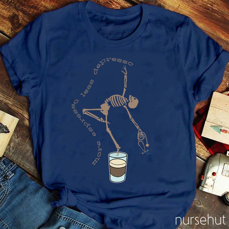 More Expresso Less Depresso Coffee Skeleton Nurse T-Shirt