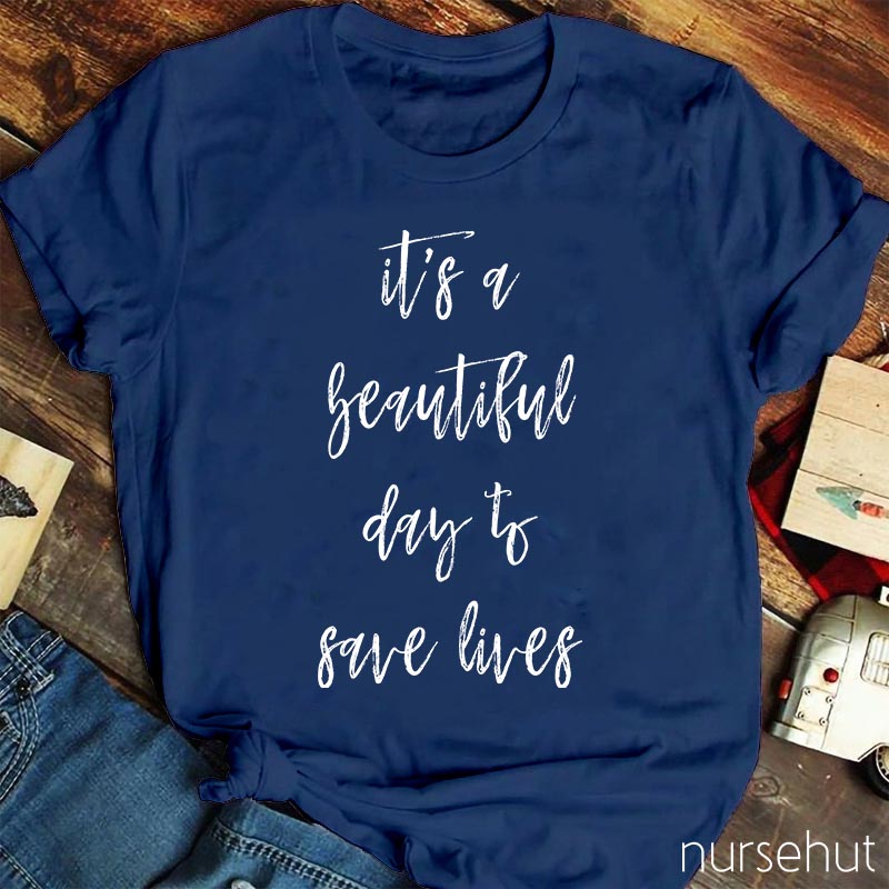 It`s A Beautiful Day To Save Lives Nurse T-Shirt