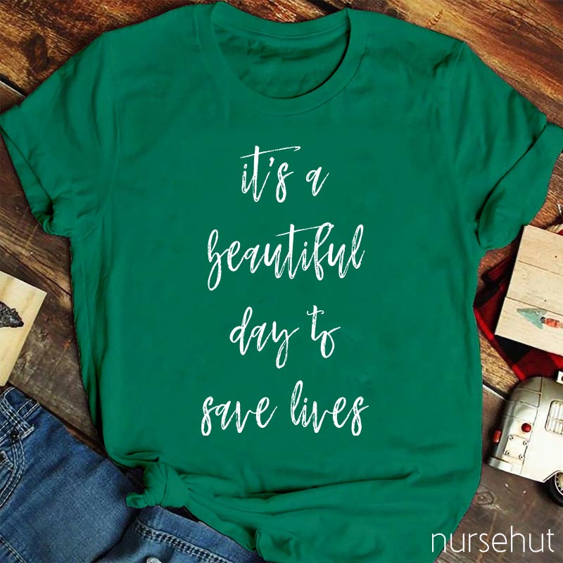 It`s A Beautiful Day To Save Lives Nurse T-Shirt