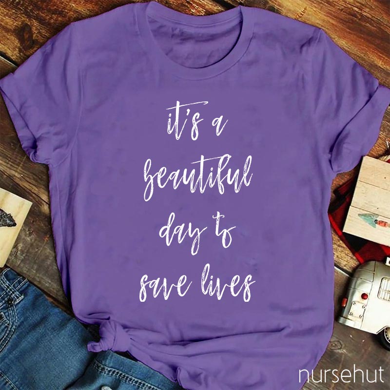 It`s A Beautiful Day To Save Lives Nurse T-Shirt