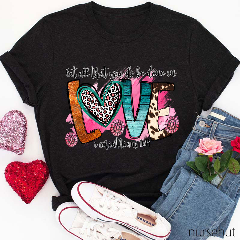 Let All That You Do Be Done In Love Nurse T-Shirt