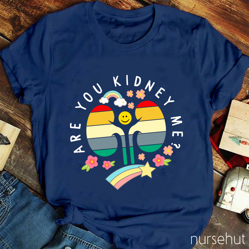 Are You Kidney Me Nurse T-Shirt