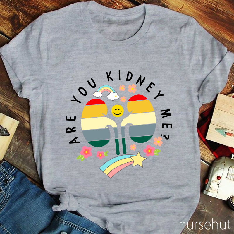 Are You Kidney Me Nurse T-Shirt