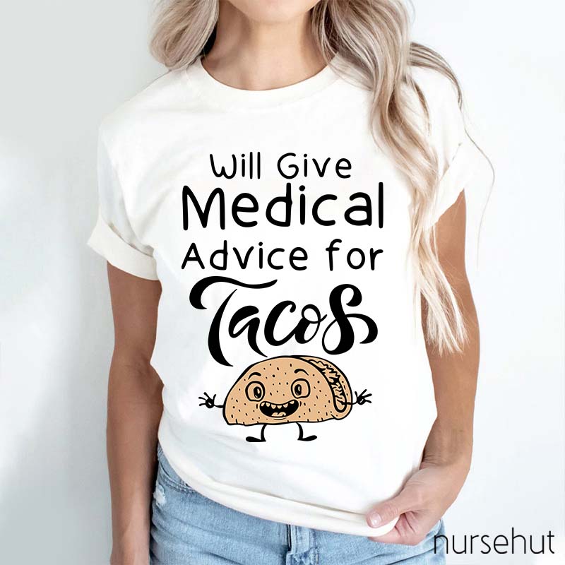 Will Give Medical Advice For Tacos Nurse T-Shirt