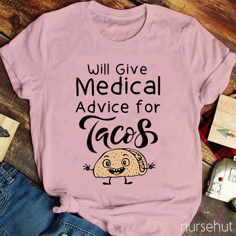 Will Give Medical Advice For Tacos Nurse T-Shirt