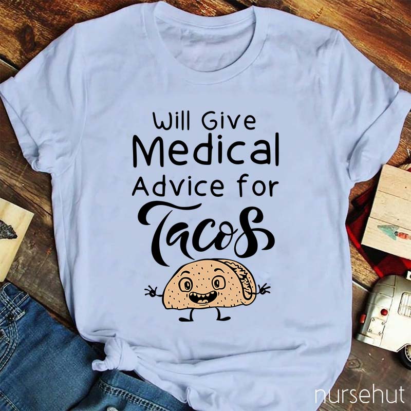 Will Give Medical Advice For Tacos Nurse T-Shirt