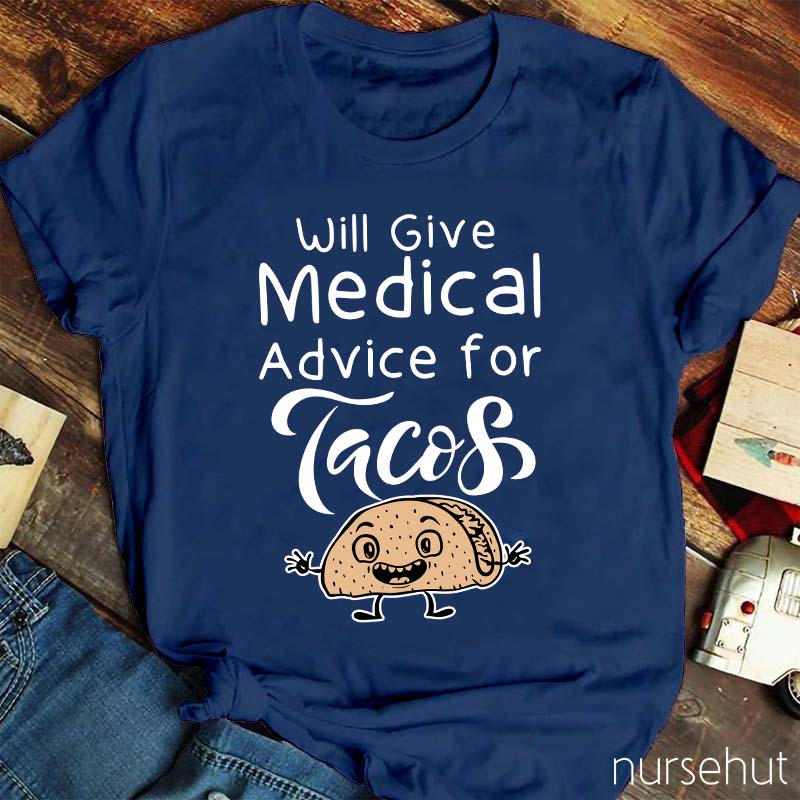 Will Give Medical Advice For Tacos Nurse T-Shirt
