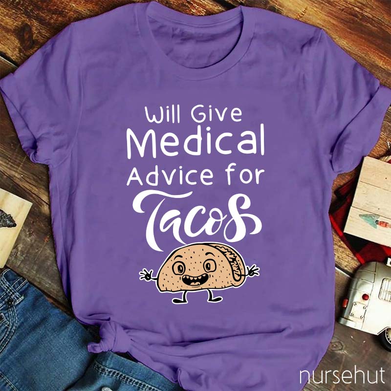Will Give Medical Advice For Tacos Nurse T-Shirt