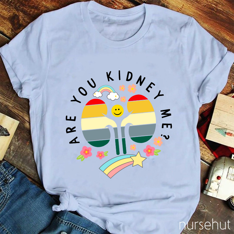 Are You Kidney Me Nurse T-Shirt