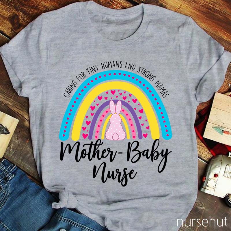Caring For Tiny Humans And Strong Mamas Nurse T-Shirt