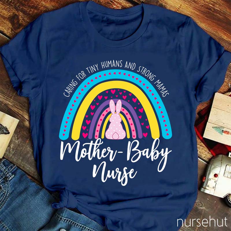 Caring For Tiny Humans And Strong Mamas Nurse T-Shirt