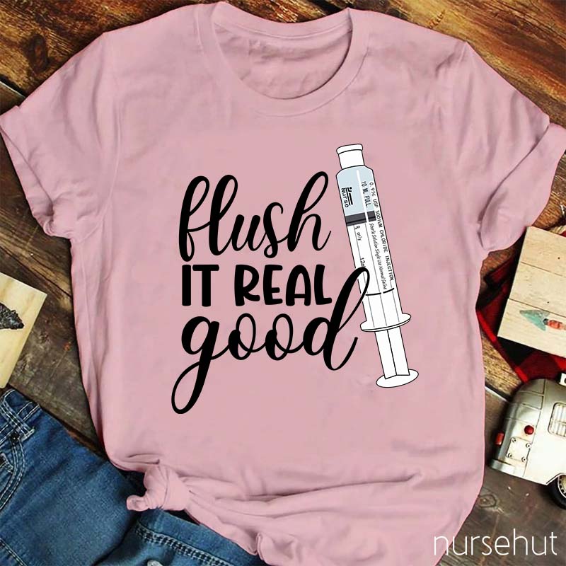 Flush It Real Good Nurse T-Shirt