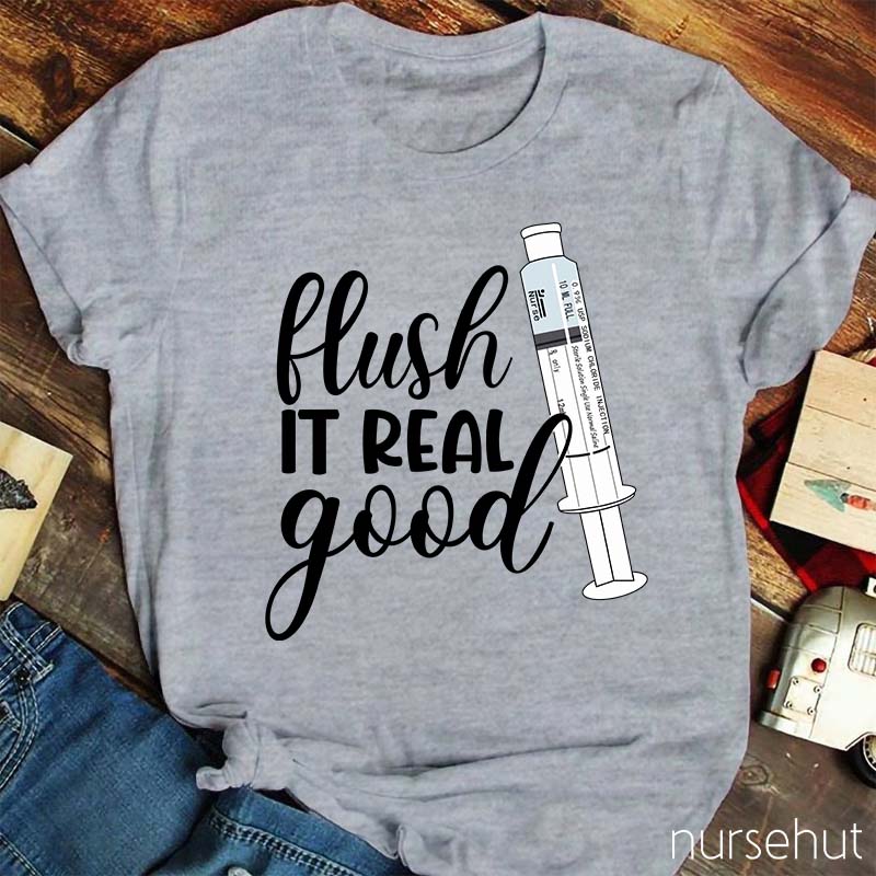 Flush It Real Good Nurse T-Shirt