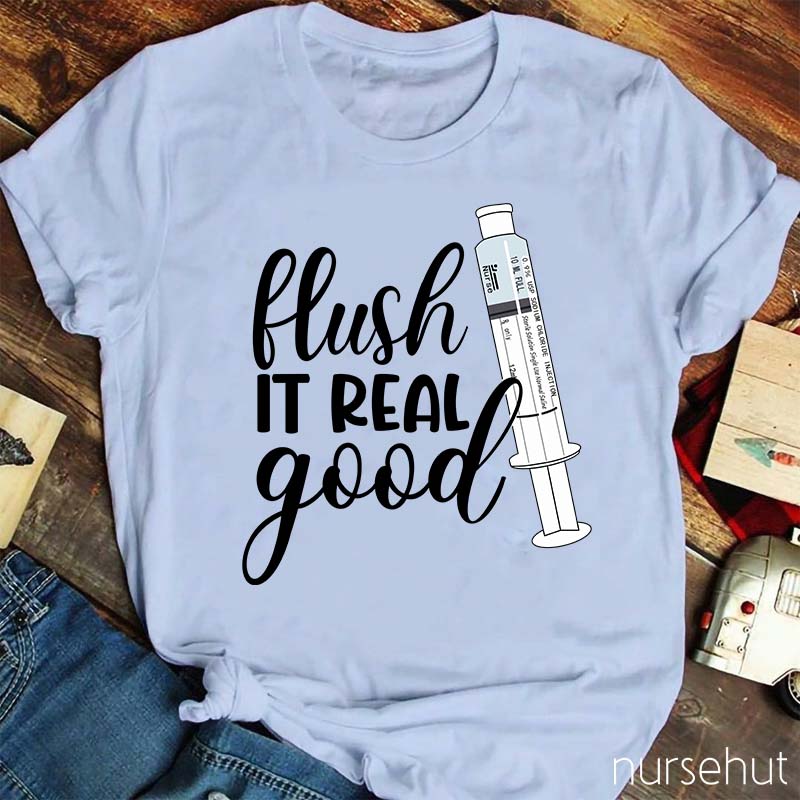 Flush It Real Good Nurse T-Shirt