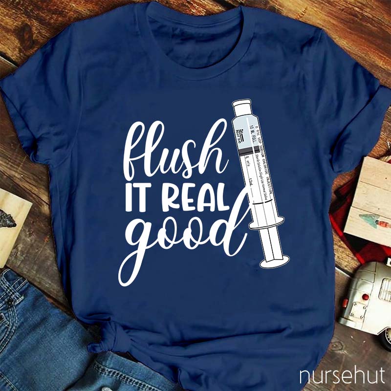 Flush It Real Good Nurse T-Shirt