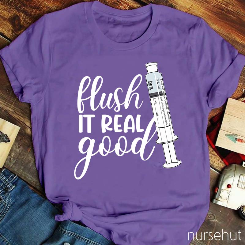 Flush It Real Good Nurse T-Shirt