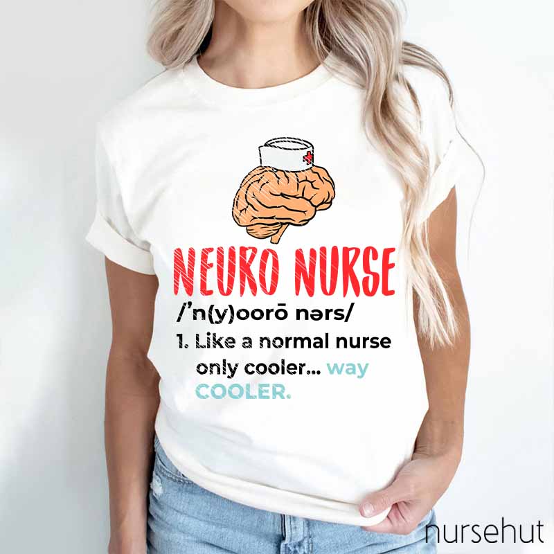 Neuro Nurse Like A Normal Nurse Only Cooler Nurse T-Shirt