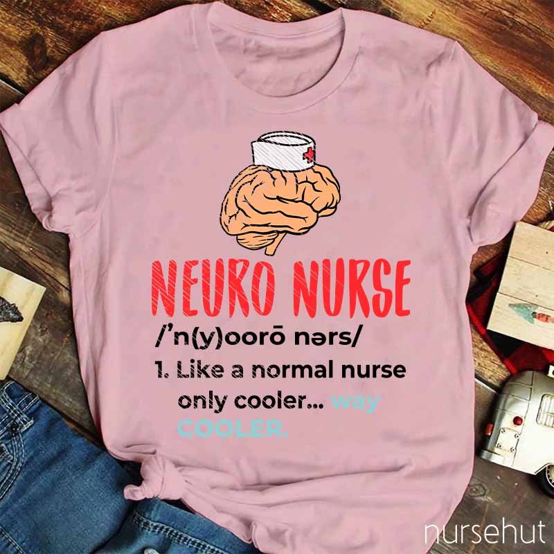 Neuro Nurse Like A Normal Nurse Only Cooler Nurse T-Shirt