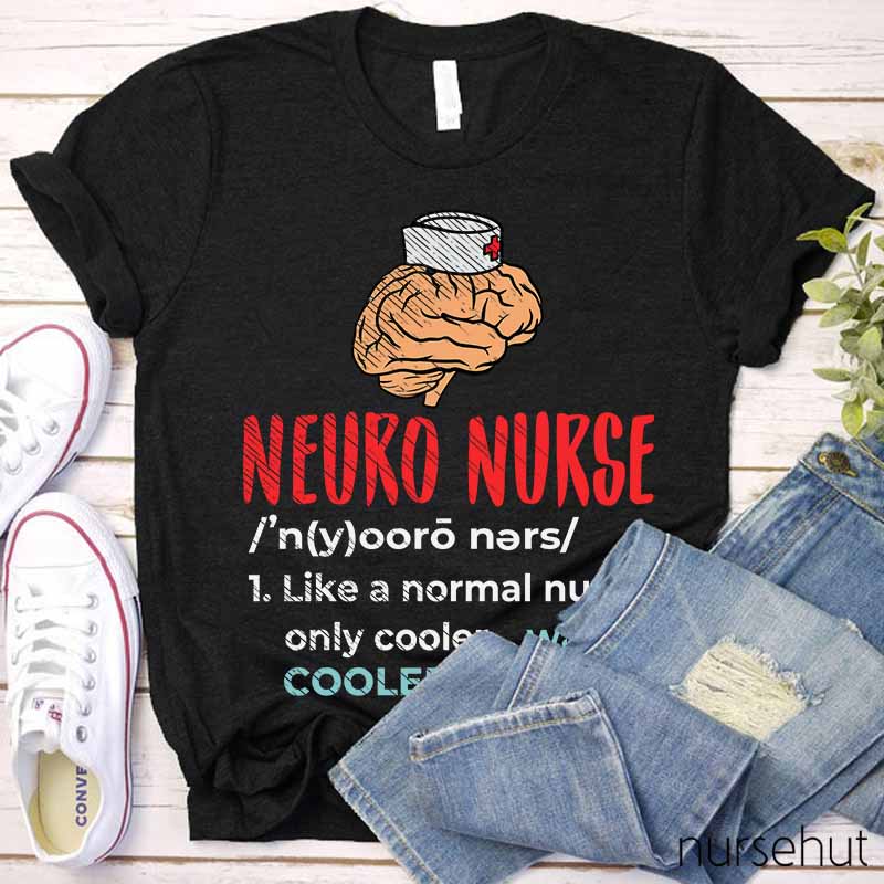 Neuro Nurse Like A Normal Nurse Only Cooler Nurse T-Shirt