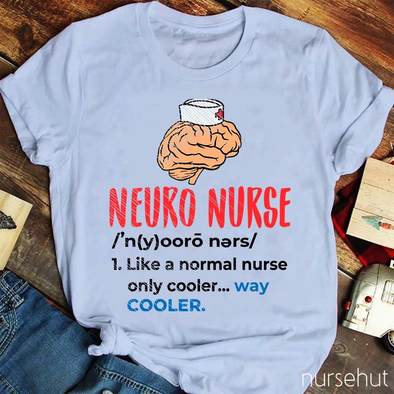 Neuro Nurse Like A Normal Nurse Only Cooler Nurse T-Shirt