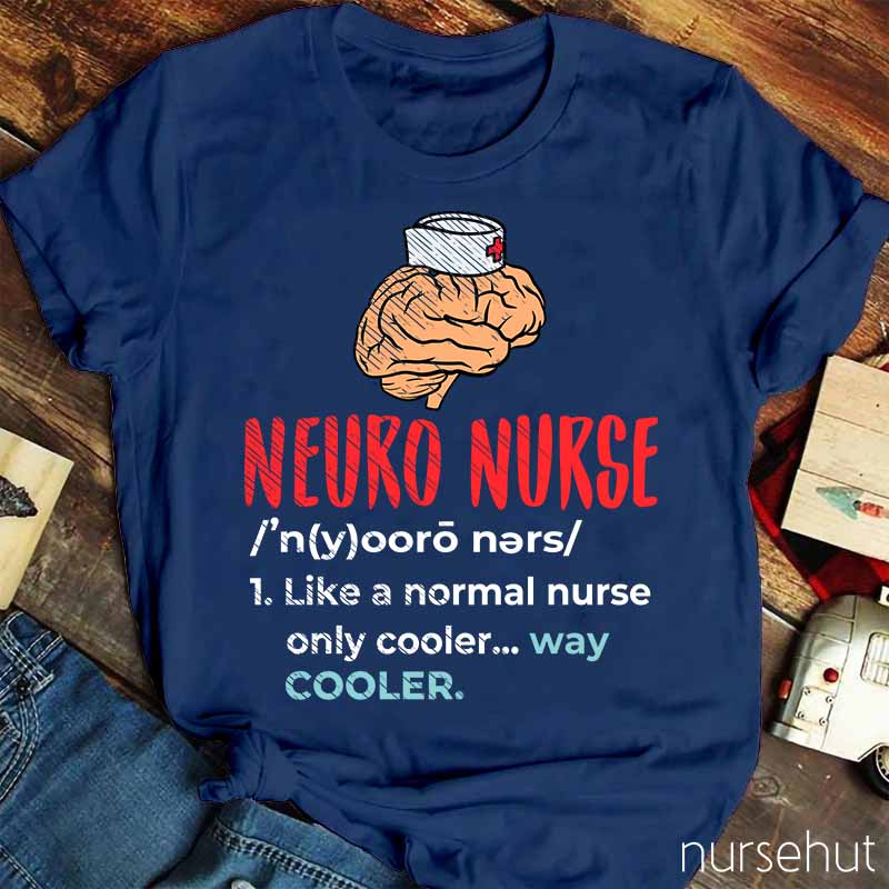 Neuro Nurse Like A Normal Nurse Only Cooler Nurse T-Shirt