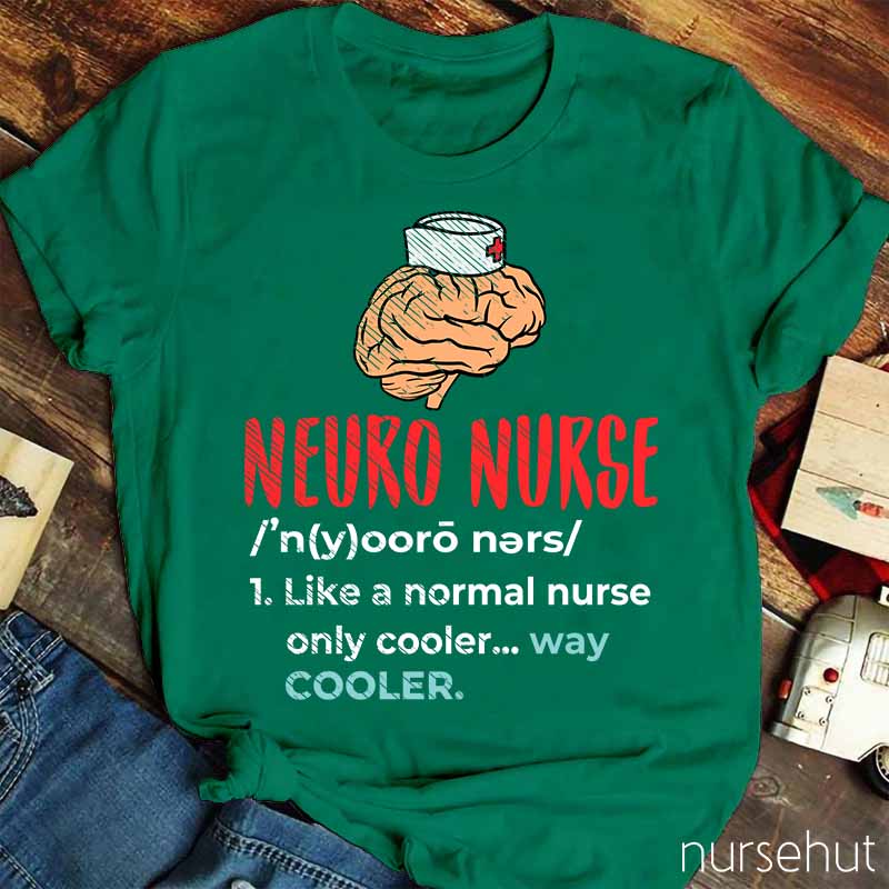 Neuro Nurse Like A Normal Nurse Only Cooler Nurse T-Shirt