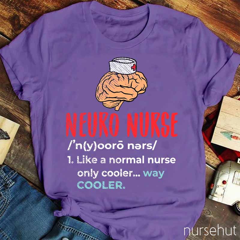 Neuro Nurse Like A Normal Nurse Only Cooler Nurse T-Shirt