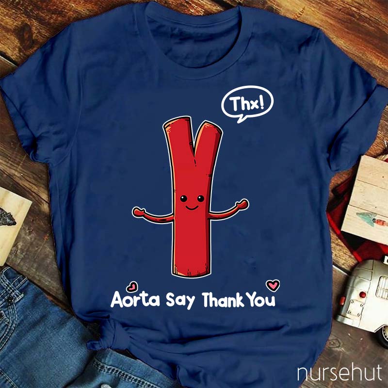 Aorta Say Thank You Nurse T-Shirt
