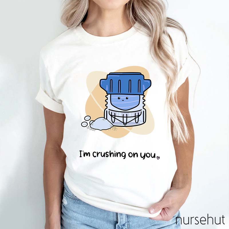 I'm Crushing ON You Pharmacist Nurse T-Shirt
