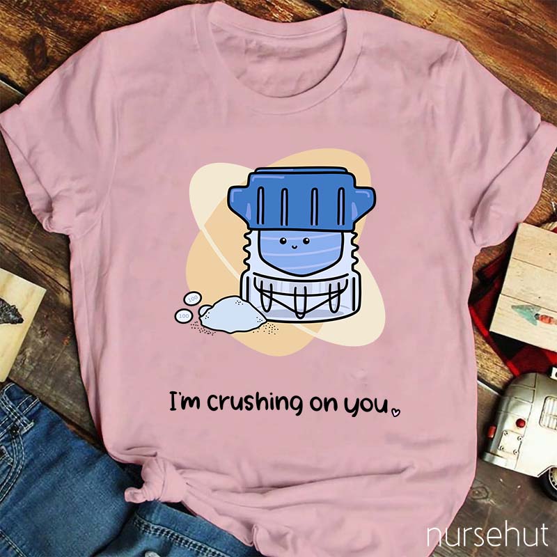 I'm Crushing ON You Pharmacist Nurse T-Shirt
