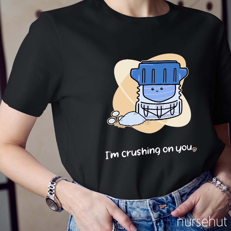 I'm Crushing ON You Pharmacist Nurse T-Shirt