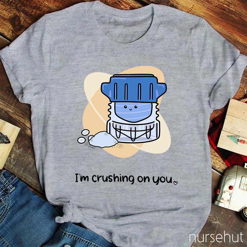 I'm Crushing ON You Pharmacist Nurse T-Shirt