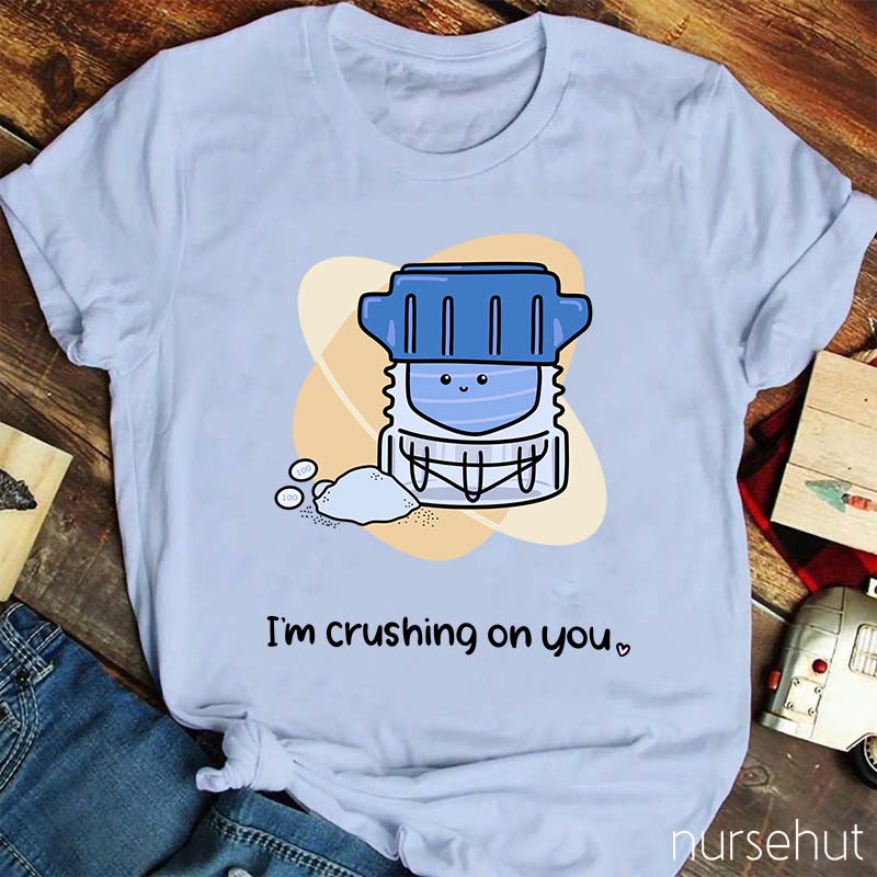 I'm Crushing ON You Pharmacist Nurse T-Shirt