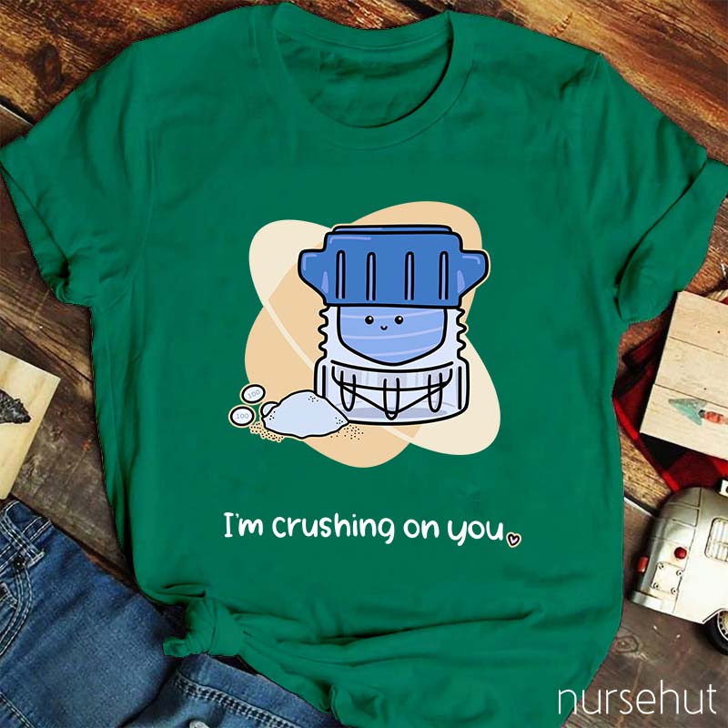 I'm Crushing ON You Pharmacist Nurse T-Shirt