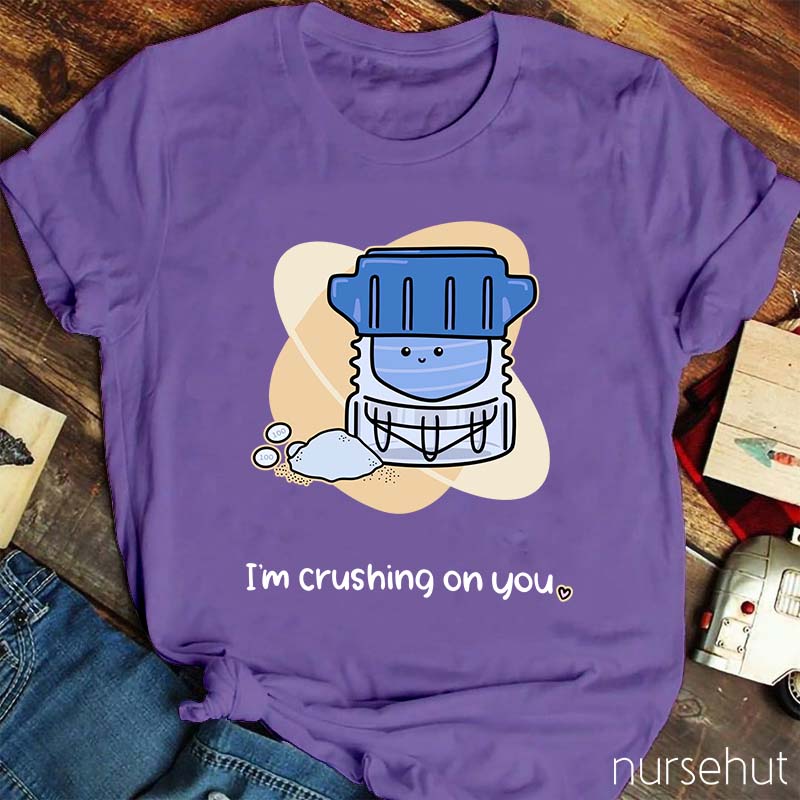 I'm Crushing ON You Pharmacist Nurse T-Shirt