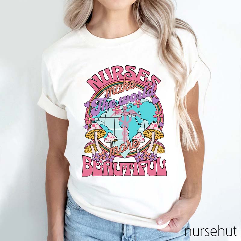 Nurse Make The World Beautiful Nurse T-Shirt