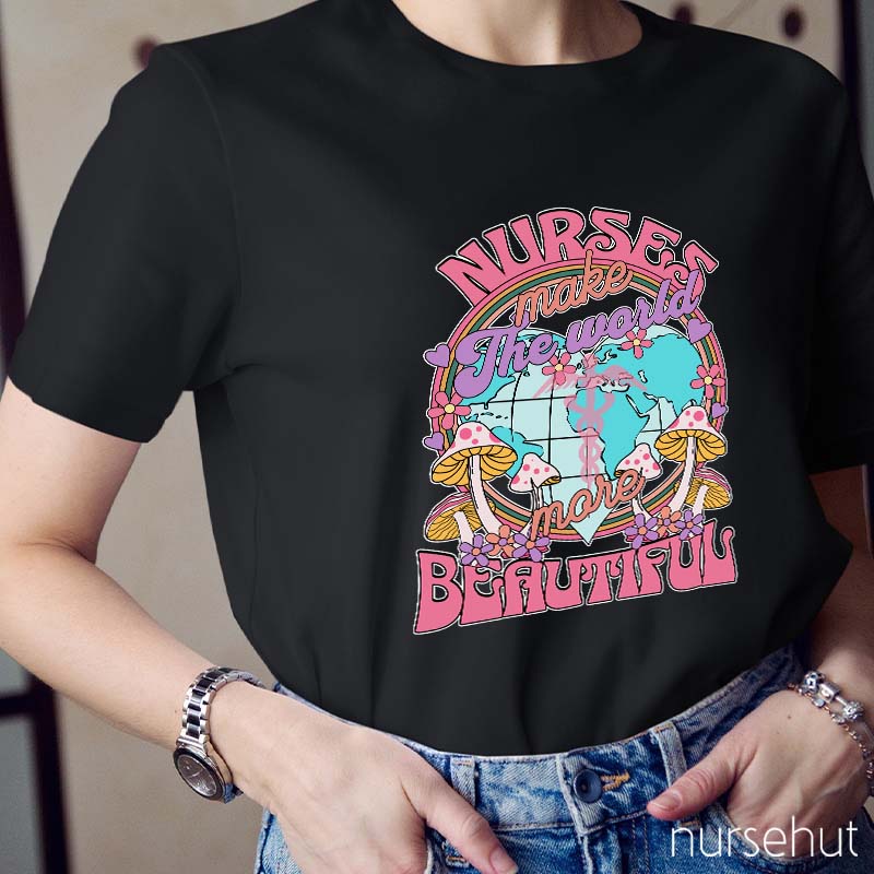 Nurse Make The World Beautiful Nurse T-Shirt