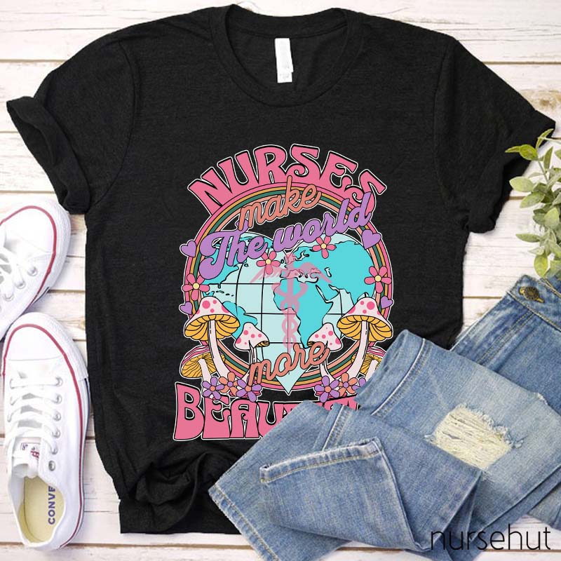 Nurse Make The World Beautiful Nurse T-Shirt