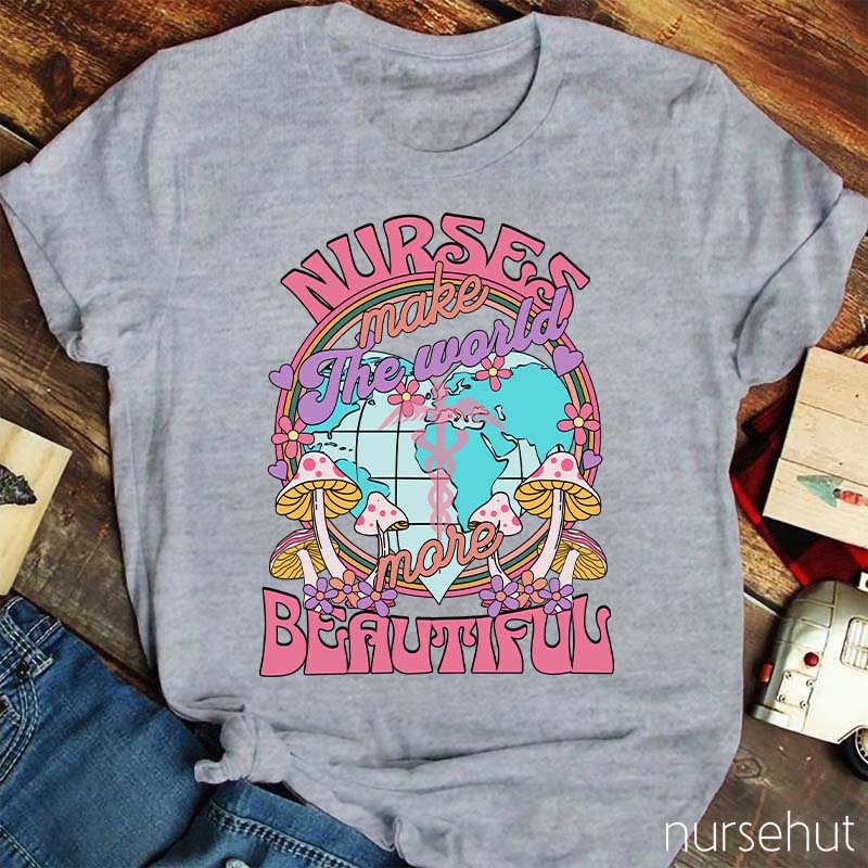 Nurse Make The World Beautiful Nurse T-Shirt