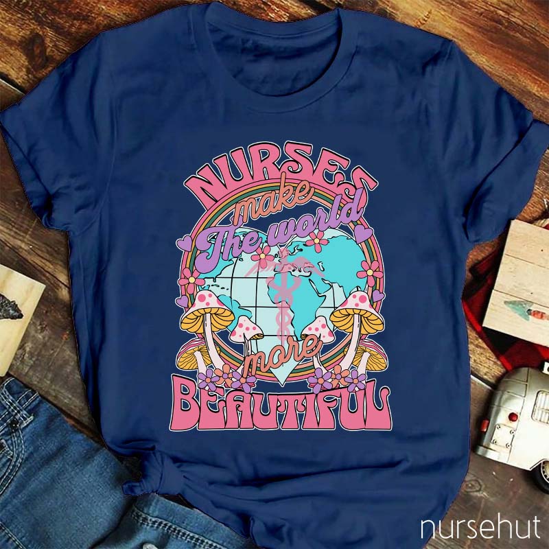 Nurse Make The World Beautiful Nurse T-Shirt