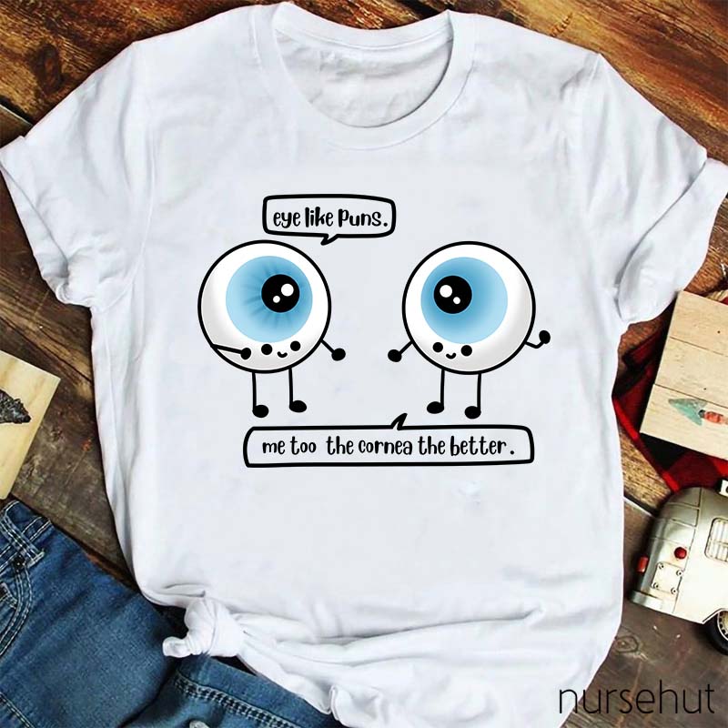 Eye Like Pins Me Too The Cornea The Better Nurse T-Shirt