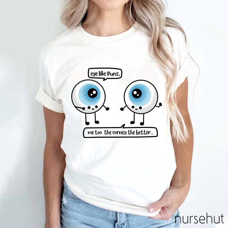 Eye Like Pins Me Too The Cornea The Better Nurse T-Shirt