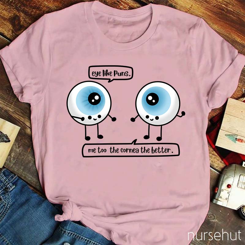 Eye Like Pins Me Too The Cornea The Better Nurse T-Shirt