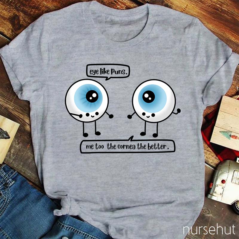Eye Like Pins Me Too The Cornea The Better Nurse T-Shirt