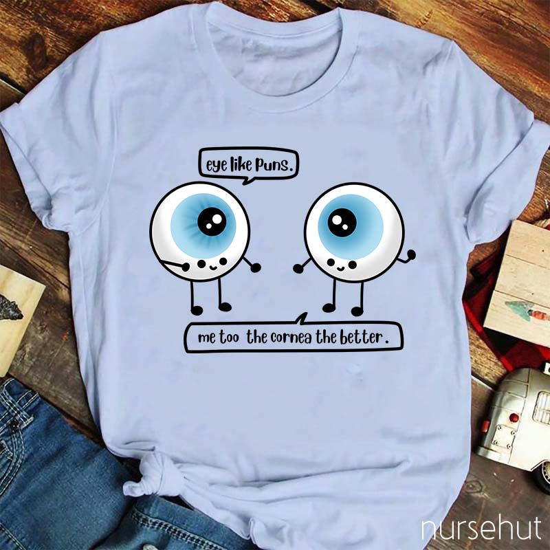 Eye Like Pins Me Too The Cornea The Better Nurse T-Shirt