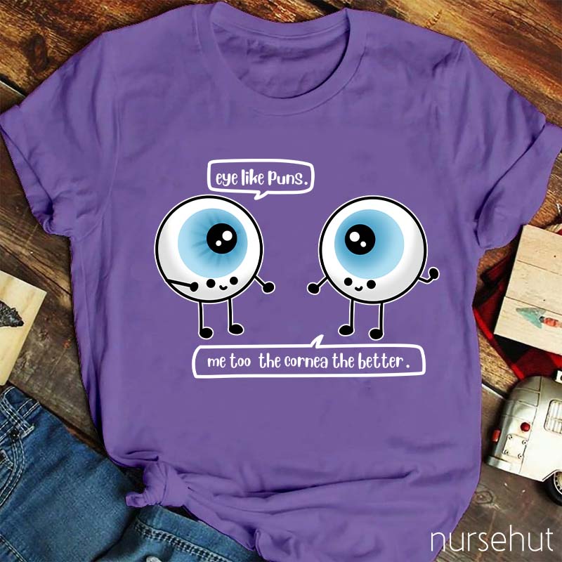 Eye Like Pins Me Too The Cornea The Better Nurse T-Shirt