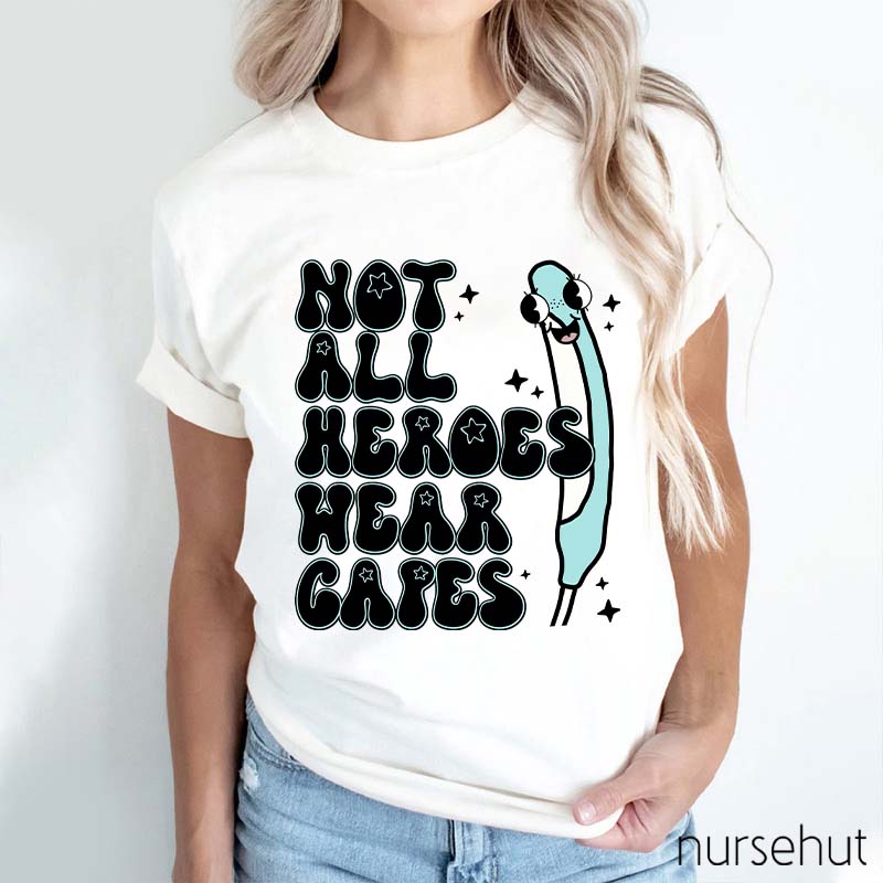 Not All Heroes Wear Capes Nurse T-Shirt