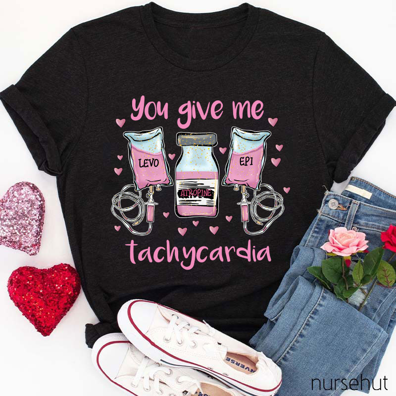 You Give Me Tachycardia LEVO ATROPINE EPI Nurse T-Shirt