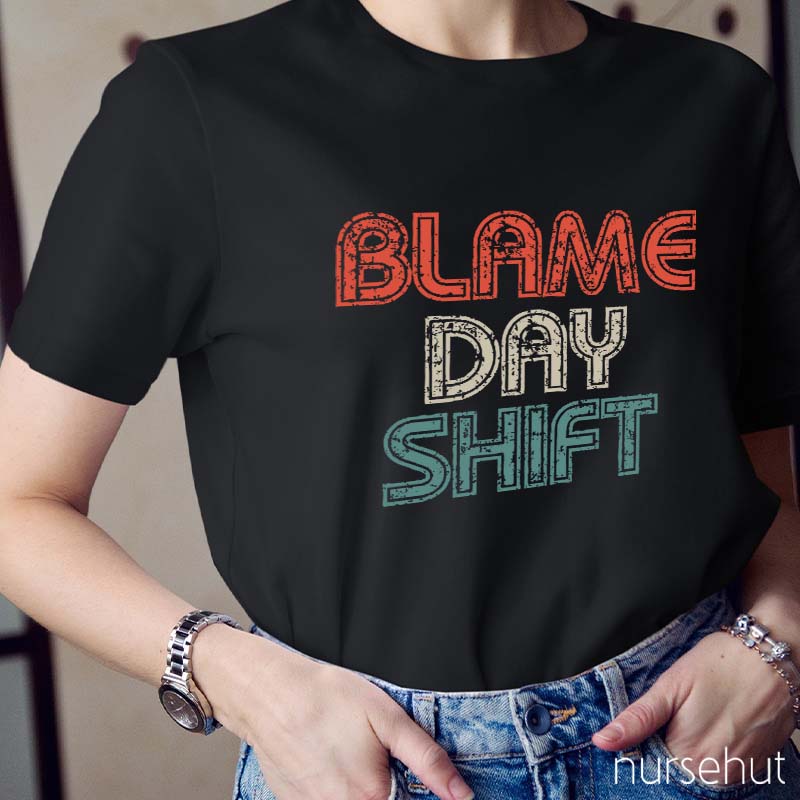 Blame Day Shift Nurse T-Shirt