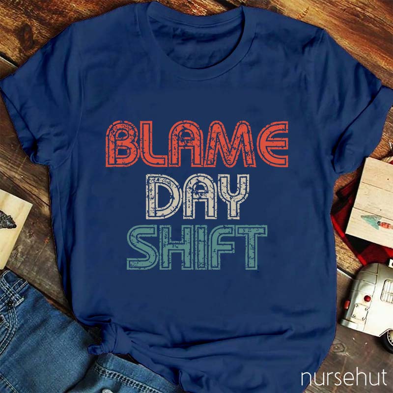 Blame Day Shift Nurse T-Shirt